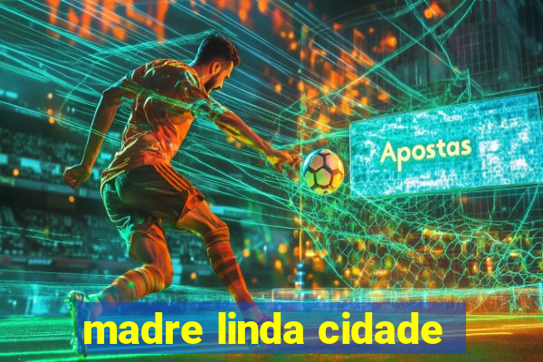 madre linda cidade